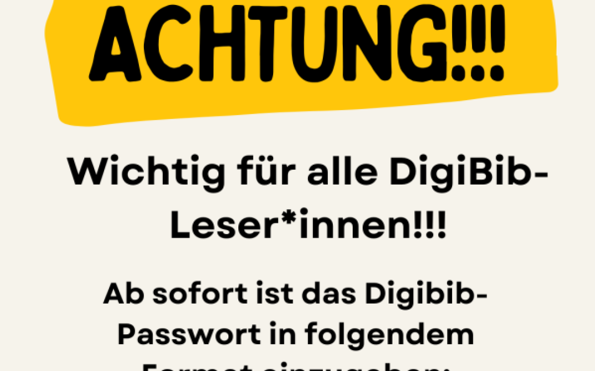 ACHTUNG AN ALLE DIGIBIB-LESER*INNEN!!!